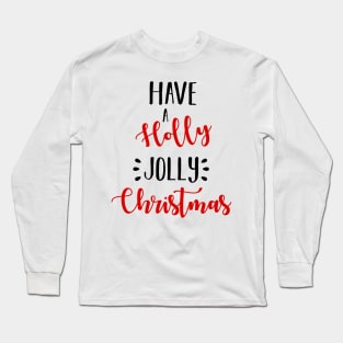 Have A Holly Jolly Christmas Long Sleeve T-Shirt